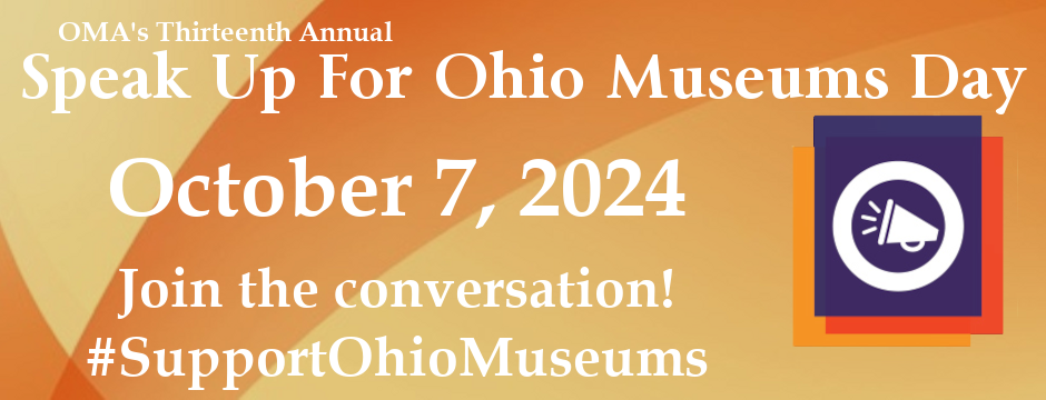 Orange background with OMA logo and text, "Speak Up For Ohio Museums Day - October 7, 2024, Join the